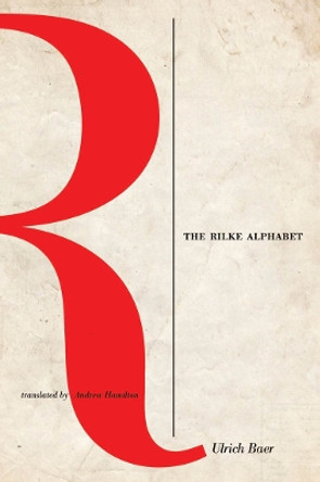 The Rilke Alphabet by Ulrich Baer 9780823256297