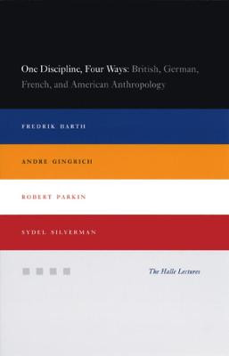 One Discipline, Four Ways: British, German, French, and American Anthropology by Fredrik Barth