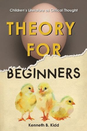 Theory for Beginners: Children’s Literature as Critical Thought by Kenneth B. Kidd 9780823289608