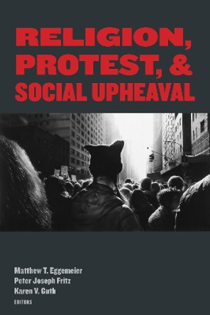 Religion, Protest, and Social Upheaval by Matthew T. Eggemeier 9780823299751