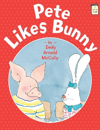 Pete Likes Bunny by Emily Arnold McCully 9780823436873