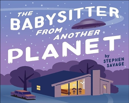 The Babysitter From Another Planet by Stephen Savage 9780823441471