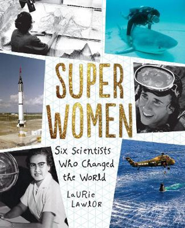 Super Women: Six Scientists Who Changed the World by Laurie Lawlor 9780823441860