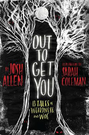 Out to Get You: 13 Tales of Weirdness and Woe by Josh Allen 9780823443666