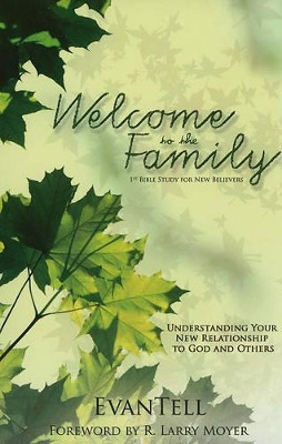 Welcome to the Family: Understanding Your New Relationship to God and Others by R Larry Moyer 9780825435997