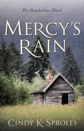 Mercy's Rain: An Appalachian Novel by Cindy Sproles 9780825443619