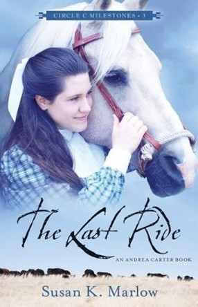 The Last Ride: An Andrea Carter Book by Susan K Marlow 9780825443695