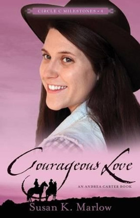 Courageous Love: An Andrea Carter Book by Susan K Marlow 9780825443701