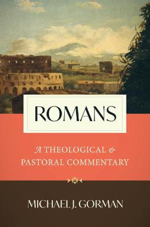 Romans: A Theological and Pastoral Commentary by Michael J Gorman