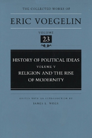 History of Political Ideas (Volume 5): Religion and the Rise of Modernity by Eric Voegelin 9780826211941