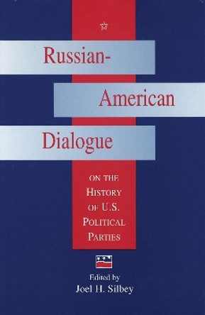 Russian-American Dialogue on the History of U.S.Political Parties by Joel H. Silbey 9780826212764