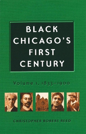 Black Chicago's First Century: 1833-1900 by Christopher Robert Reed 9780826221285