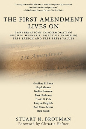 The First Amendment Lives On: Conversations in Commemoration of Hugh M. Hefner's Legacy of Enduring Free Speech and Free Press Values by Stuart N. Brotman 9780826222558