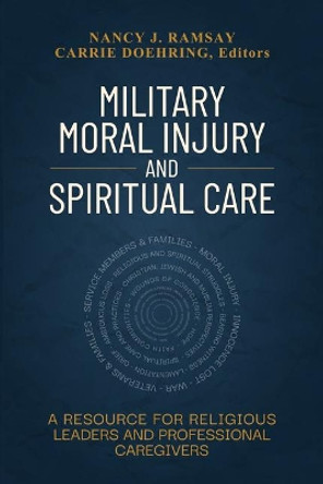 Military Moral Injury and Spiritual Care: A Resource for Religious Leaders and Professional Caregivers by Nancy Ramsay 9780827223783