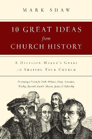 10 Great Ideas from Church History by Mark Shaw 9780830816811