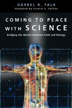 Coming to Peace with Science: Bridging the Worlds Between Faith and Biology by D.F. Falk 9780830827428