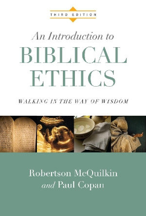 An Introduction to Biblical Ethics: Walking in the Way of Wisdom by Robertson McQuilkin 9780830828180