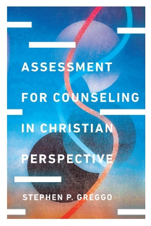 Assessment for Counseling in Christian Perspective by Stephen P. Greggo 9780830828586