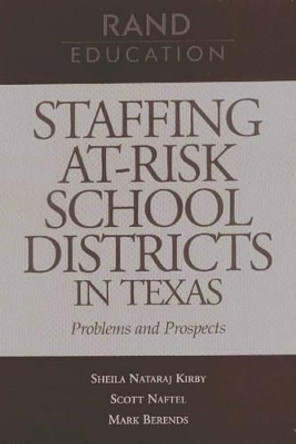 Staffing At-risk School Districts in Texas: Problems and Prospects by Sheila Nataraj Kirby 9780833027603