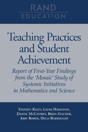 Teaching Practices and Student Achievement: Report of First-year Findings from the &quot;Mosaic&quot; Study of Systemic Initiatives in Mathematics and Science by Stephen P. Klein 9780833028792