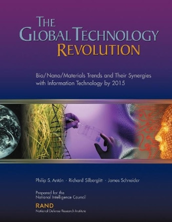 The Global Technology Revolution: Bio/nano/materials Trends and Their Synergies with Information Technology by 2015 by Phillip S. Anton 9780833029492