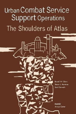 Urban Combat Service Support Operations: The Shoulders of Atlas: MR-1717-A by Russell W. Glenn 9780833034663