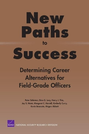 New Paths to Success: Determining Career Alternatives for Field-grade Officers: MG-117-OSD by Peter Schirmer 9780833035714