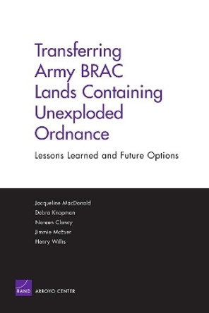 Transferring Army BRAC Lands Containing Unexploded Ordnance: Lessons Learned and Future Options by Jacqueline MacDonald 9780833036360