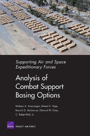 Supporting Air and Space Expeditionary Forces: Analysis of Combat Support Basing Options by Mahyar A. Amouzegar 9780833036759