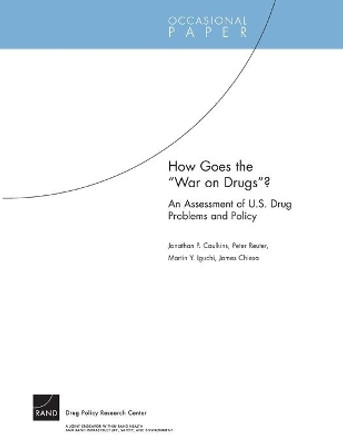 How Goes the War on Drugs?: An Assessment of U.S. Drug Problems and Policy: OP-121-DPRC by Jonathan P. Caulkins 9780833037374