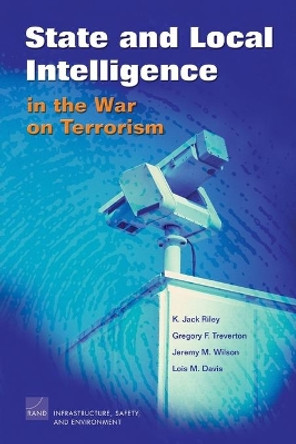 State and Local Intelligence in the War on Terrorism by Gregory F. Treverton 9780833038593