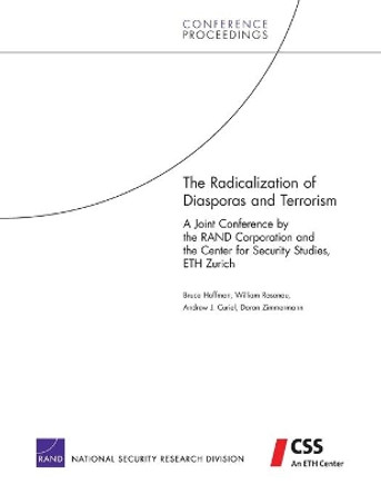 The Radicalization of Diasporas and Terrorism: A Joint Conference by the RAND Corporation and the Center for Security Studies, ETH Zurich by Professor Bruce Hoffman 9780833040473