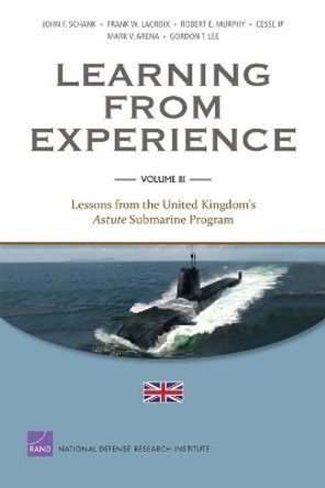Learning from Experience: v. III: Lessons from the United Kingdom's Astute Submarine Program by John F. Schank 9780833058973