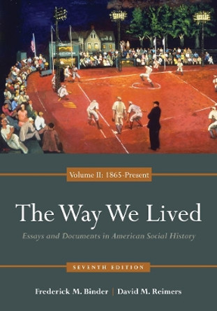 The Way We Lived: Essays and Documents in American Social History, Volume II: 1865 - Present by Frederick M. Binder 9780840029515