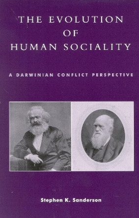 The Evolution of Human Sociality: A Darwinian Conflict Perspective by Stephen K. Sanderson 9780847695355