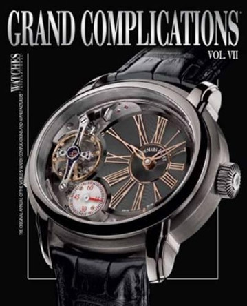 Grand Complications VII: High Quality Watchmaking, Volume VII by Tourbillon International 9780847836000