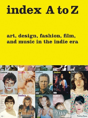 index A to Z: Art, Design, Fashion, Film, and Music in the Indie Era by Peter Halley 9780847842445