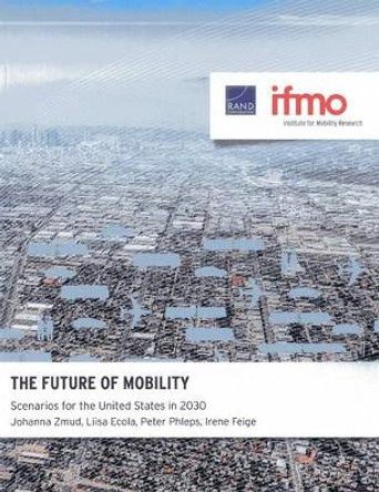 The Future of Mobility: Scenarios for the United States in 2030 by Johanna Zmud 9780833081391