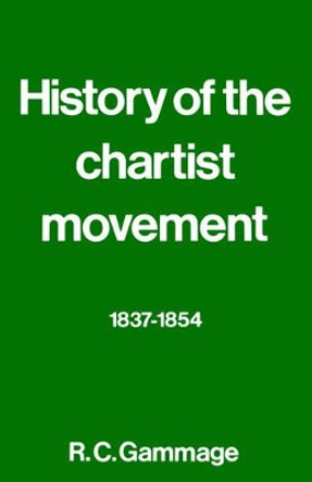 History of the Chartist Movement, 1837-54 by R. G. Gammage 9780850362138