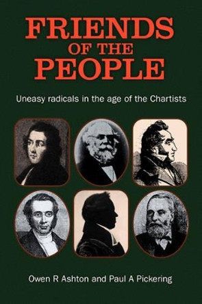 Friends of the People: The Uneasy Radicals in the Age of the Chartists by Owen R. Ashton 9780850365191