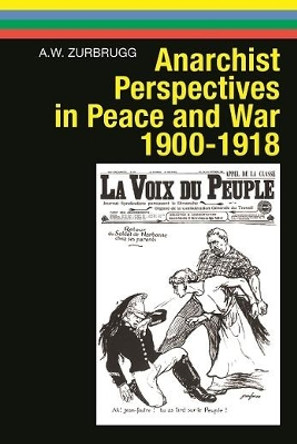 Anarchist Perspectives in Peace and War, 1900-1918 by A W Zurbrugg 9780850367416