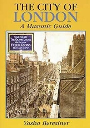 The City of London: A Masonic Guide by Yasha Beresiner 9780853182542