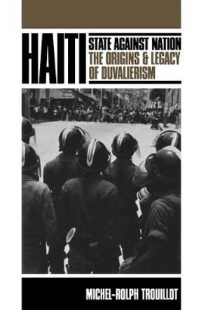 Haiti: State against Nation: The Origins and Legacy of Duvalierism by Michel-Rolph Trouillot 9780853457565