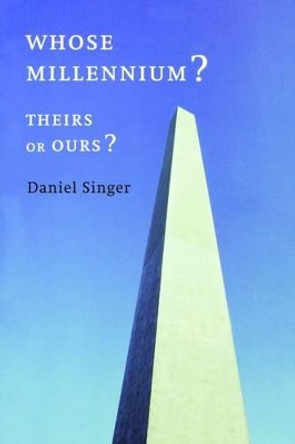 Whose Millennium? Theirs or Ours? by Daniel Singer 9780853459460