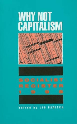Why Not Capitalism: Soc Reg' 95 by Leo Panitch 9780853459644