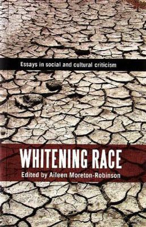 Whitening Race: Essays in social and cultural criticism by Aileen Moreton-Robinson 9780855754655