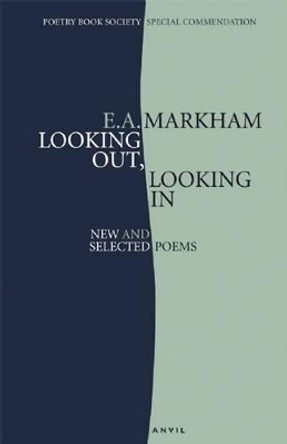 Looking Out, Looking in: New and Selected Poems by E. A. Markham 9780856464140