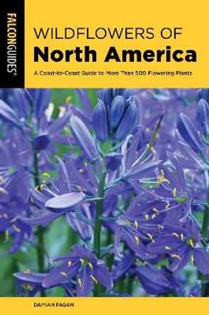 Wildflowers of North America: A Coast-to-Coast Guide to Over 600 Flowering Plants by Damian Fagan