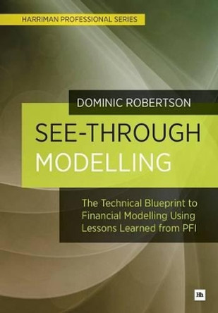 See-Through Modelling: The Technical Blueprint to Financial Modelling Using Lessons Learned from PFI by Dominic Robertson 9780857192479