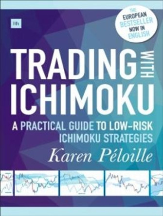 Trading with Ichimoku: A Practical Guide to Low-Risk Ichimoku Strategies by Karen Peloille 9780857196156
